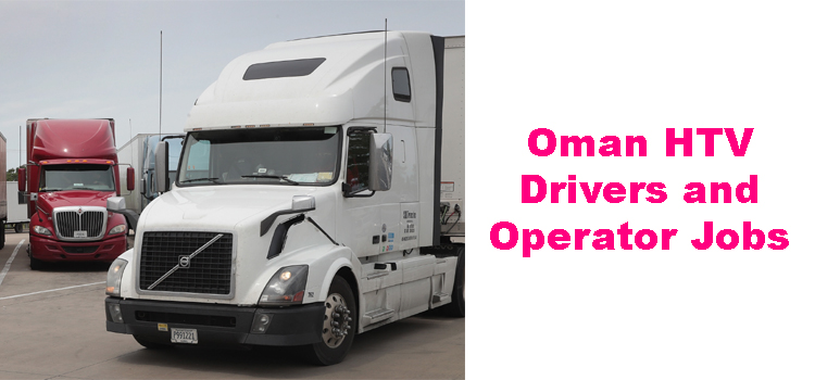 Oman HTV Drivers and Operator Jobs