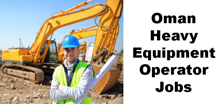Oman Heavy Equipment Operator Jobs